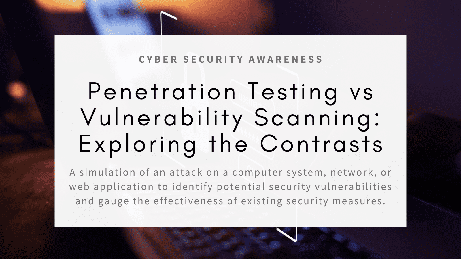 Penetration Testing vs Vulnerability Scanning: Exploring the Contrasts