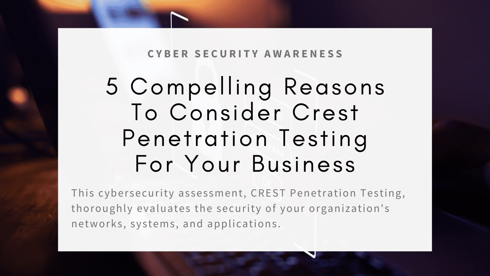 5 Compelling Reasons To Consider Crest Penetration Testing For Your Business