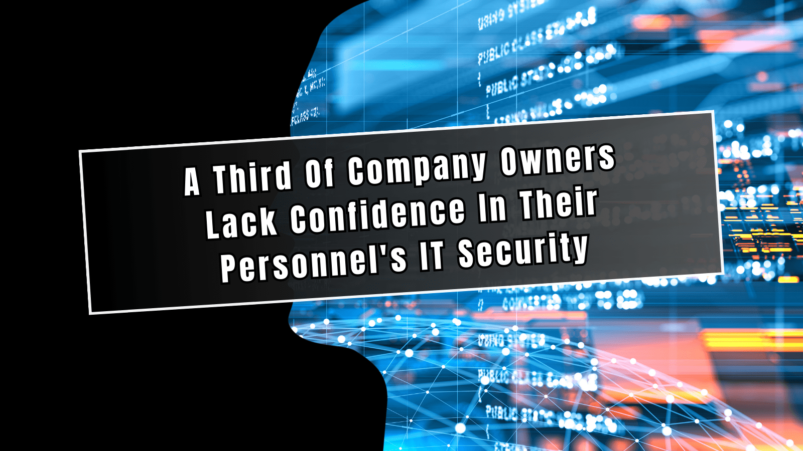 A Third Of Company Owners Lack Confidence In Their Personnels IT Security