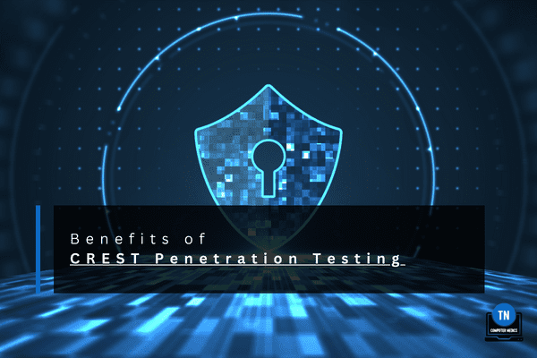 Benefits of CREST Penetration Testing - TN Computer Medics