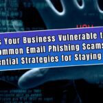 Is Your Business Vulnerable to Common Email Phishing Scams Essential Strategies for Staying Safe