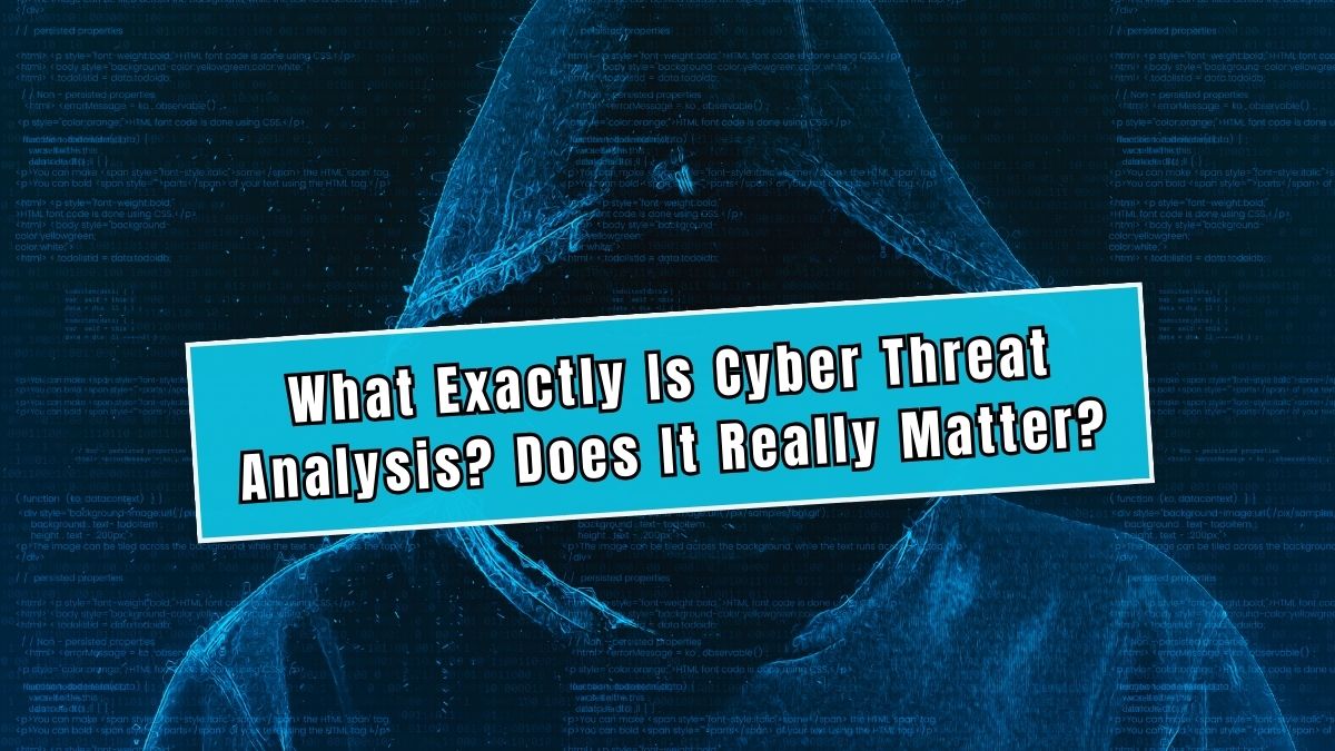 What Exactly Is Cyber Threat Analysis Does It Really Matter