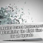 Computer Screen Replacement Determining the Right Time for an Upgrade