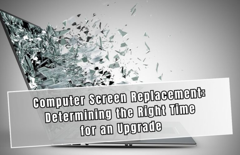 Computer Screen Replacement Determining the Right Time for an Upgrade