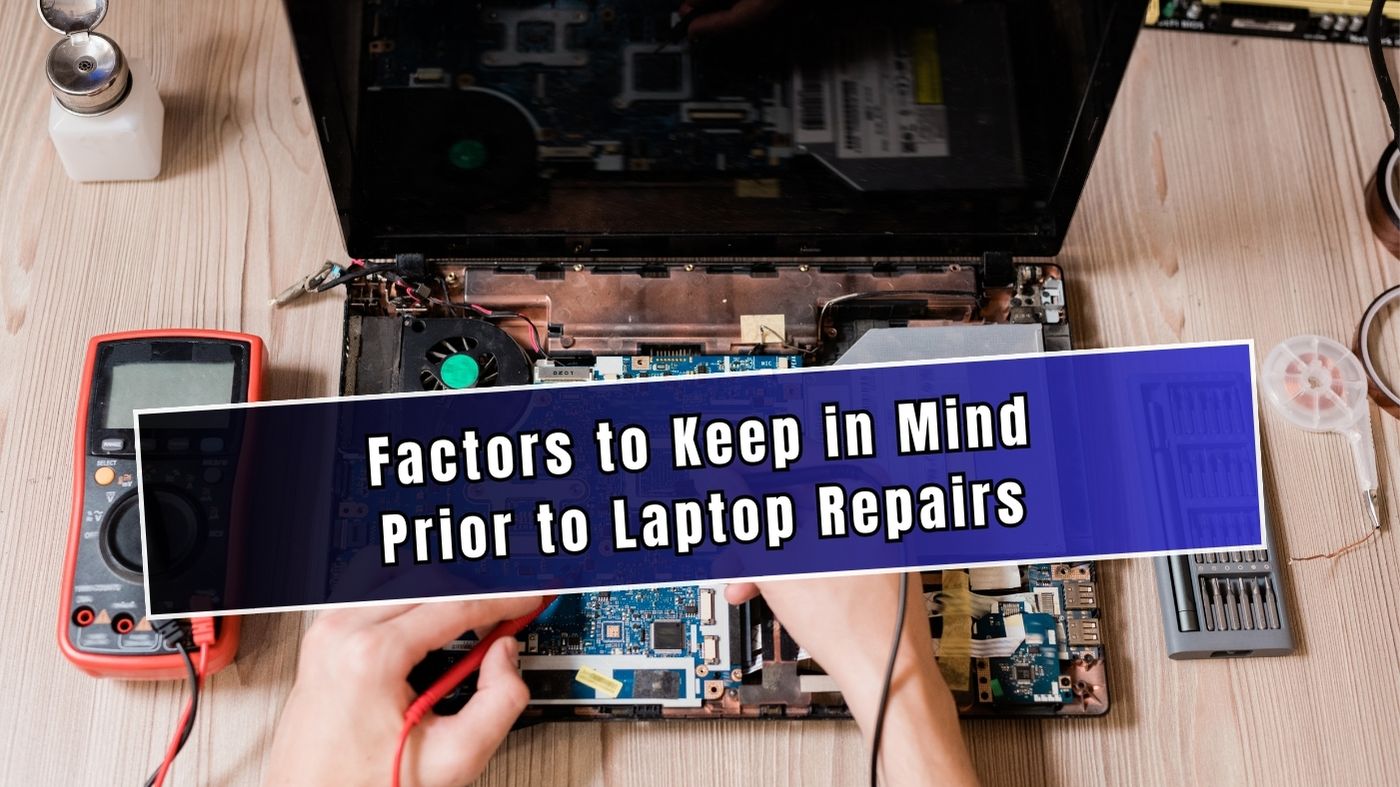 Factors to Keep in Mind Prior to Laptop Repairs