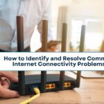 How to Identify and Resolve Common Internet Connectivity Problems