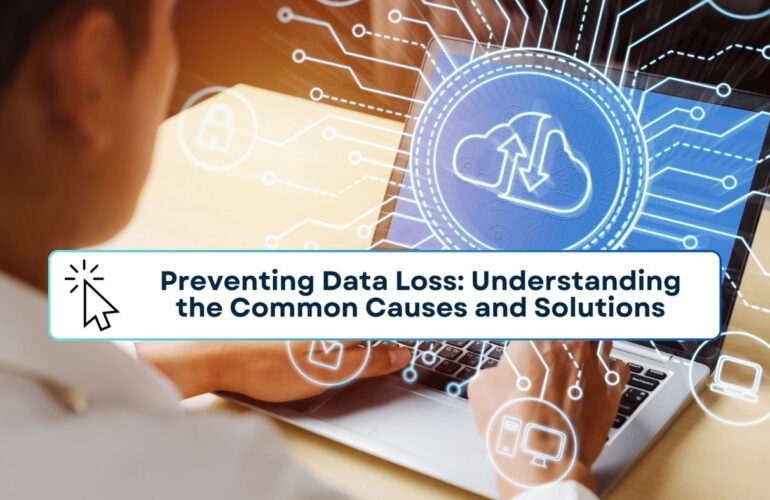 Preventing Data Loss Understanding the Common Causes and Solutions