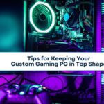 Tips for Keeping Your Custom Gaming PC in Top Shape