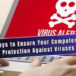 Ways to Ensure Your Computer's Protection Against Viruses