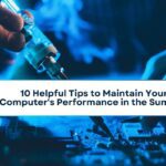 10 Helpful Tips to Maintain Your Computer's Performance in the Summer