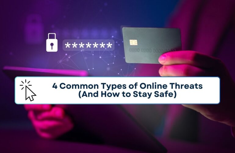 4 Common Types of Online Threats (And How to Stay Safe)