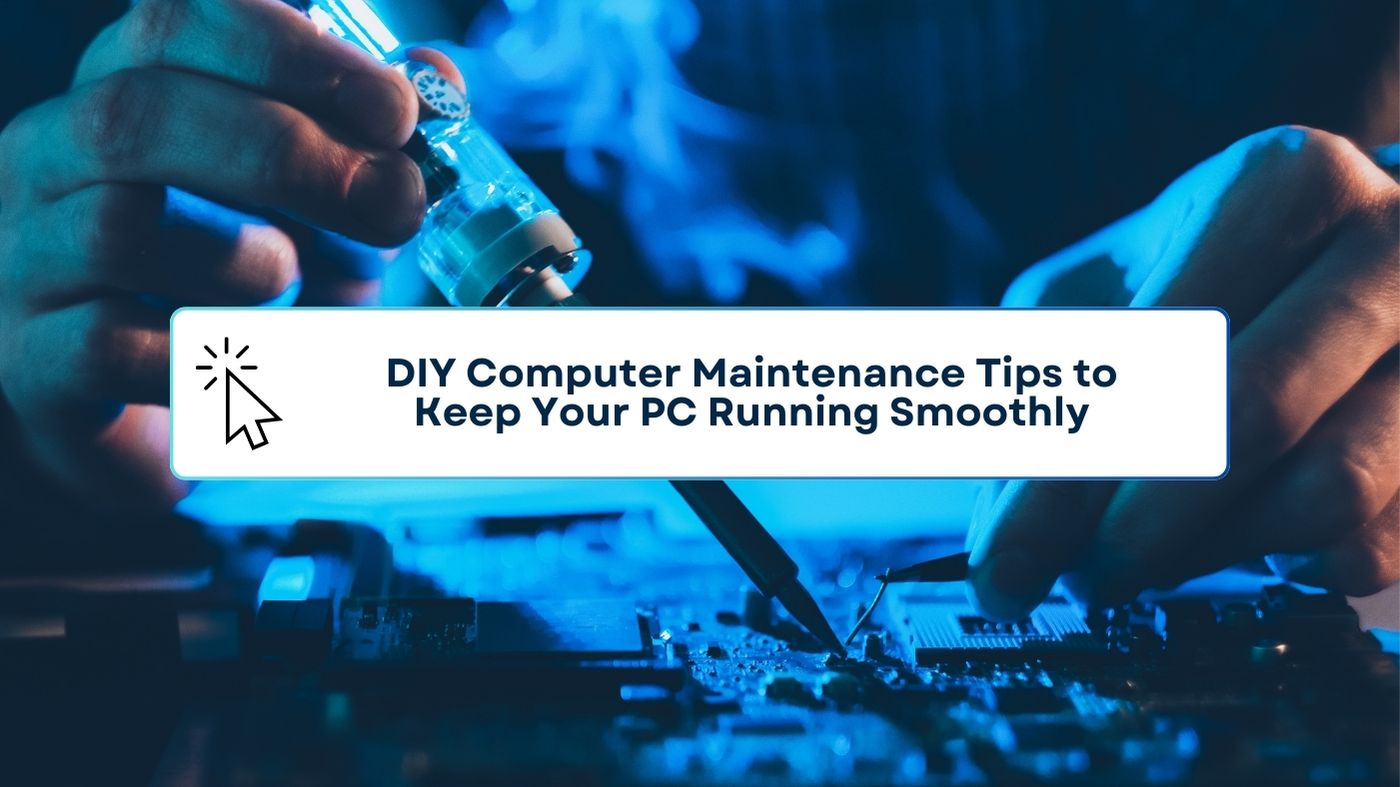 DIY Computer Maintenance Tips to Keep Your PC Running Smoothly
