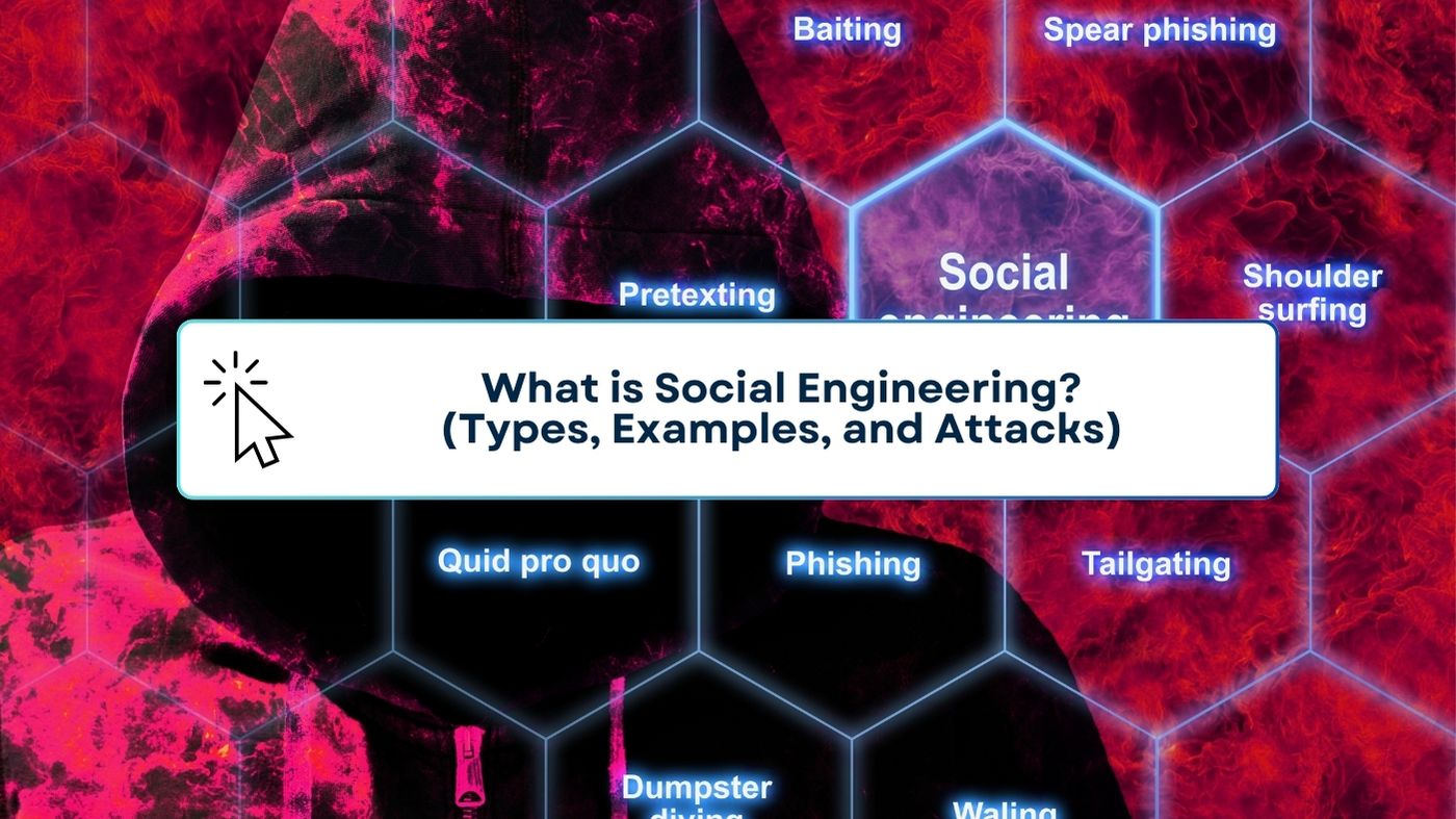 What is Social Engineering? Types, Examples, and Attacks