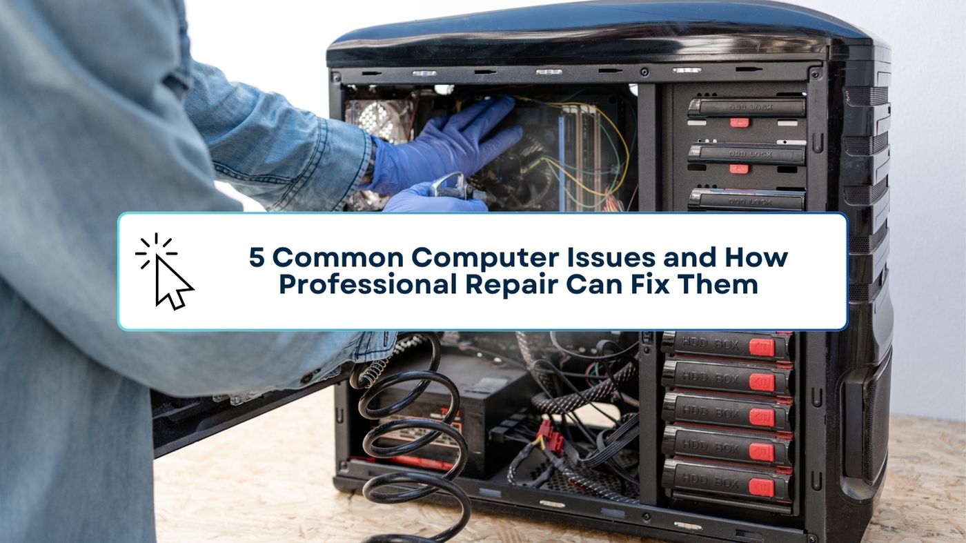 5 Common Computer Issues and How Professional Repair Can Fix Them