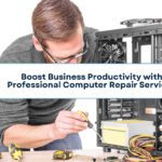 Boost Business Productivity with Professional Computer Repair Services