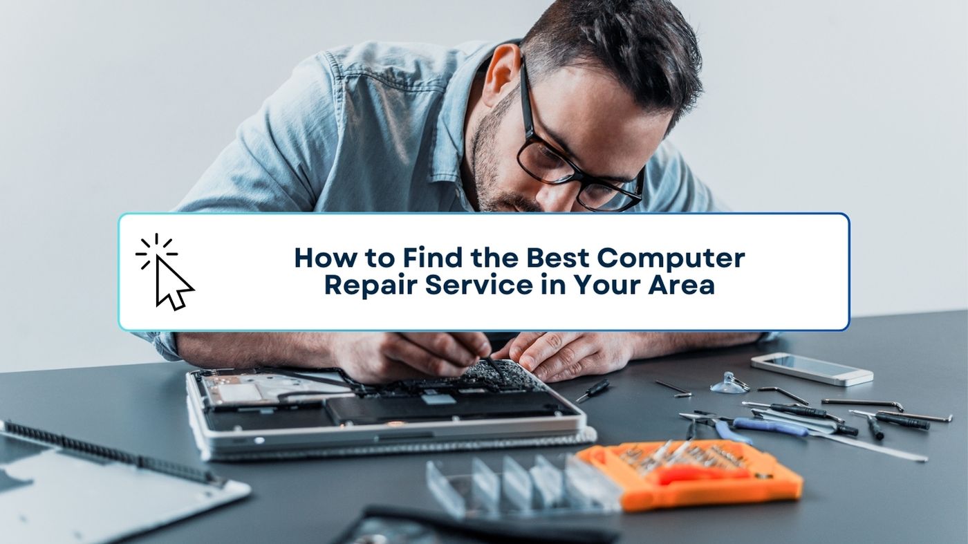 How to Find the Best Computer Repair Service in Your Area