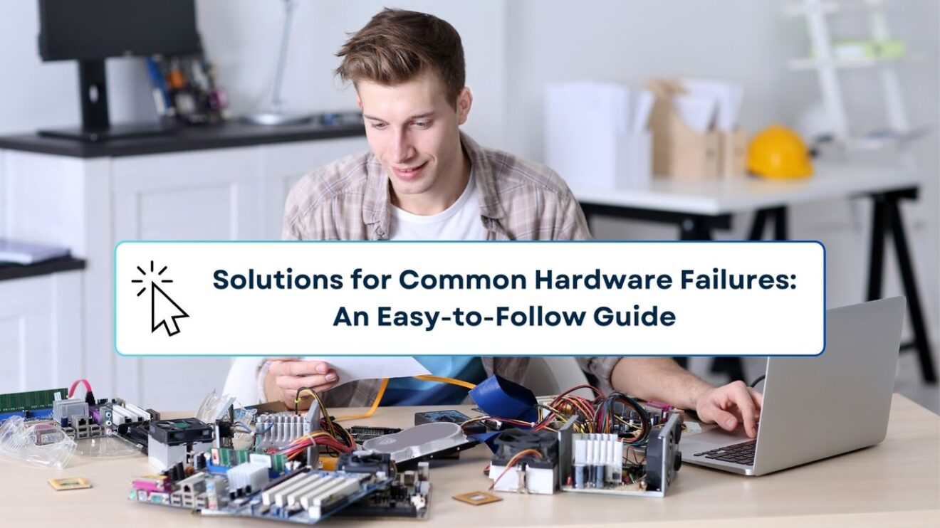 Common Hardware Failures Solutions: Easy Fixes and Guide